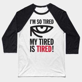 Funny I'm So Tired My Tired Is Tired Joke Aesthetics Baseball T-Shirt